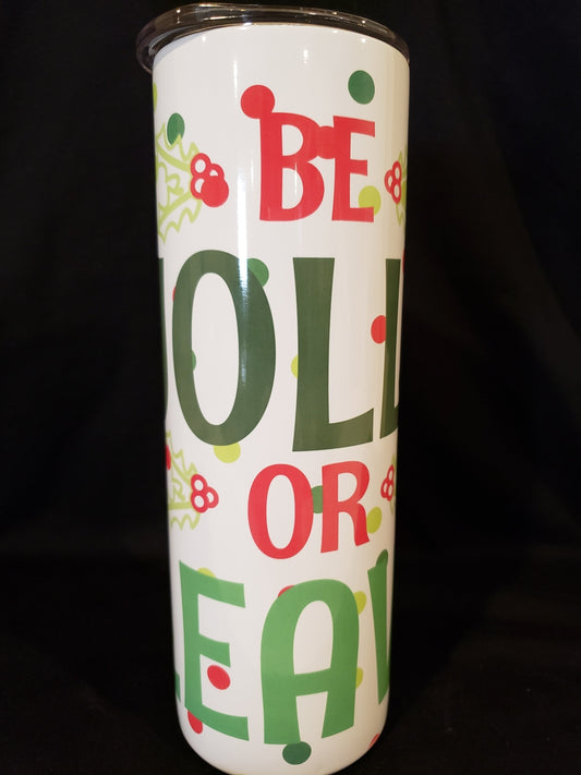 20oz tumbler be Jolly or leave
